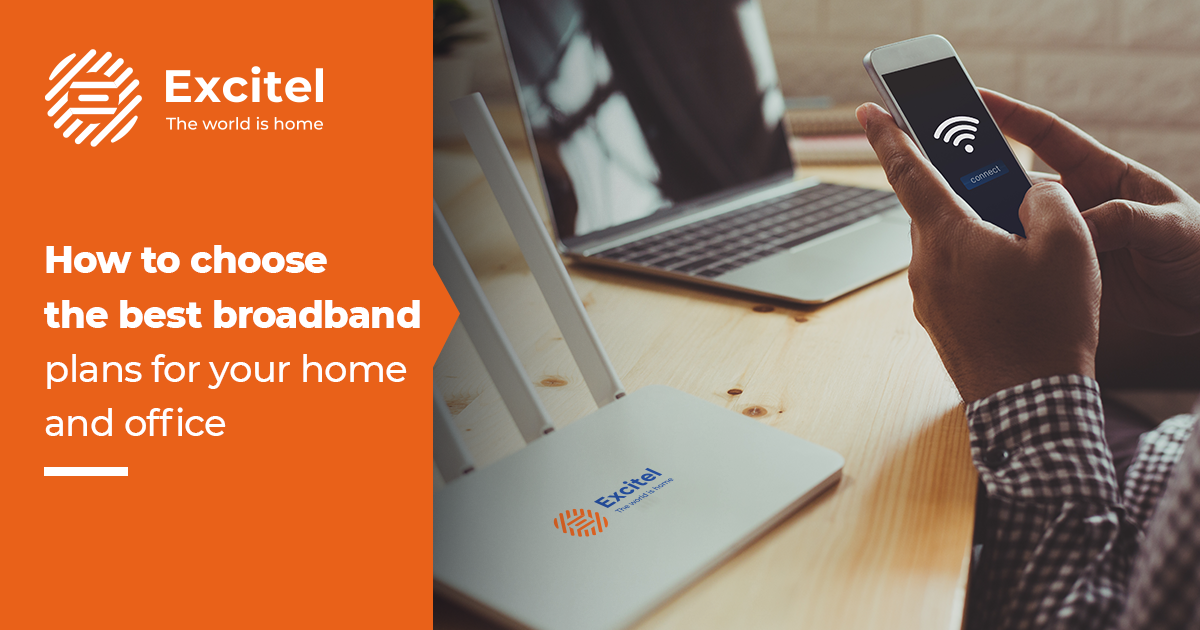 Things to consider before choosing best Broadband Plans for Home or Office  - Excitel