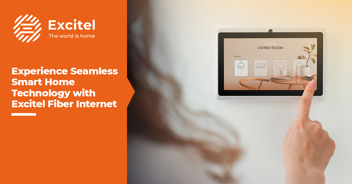 The Benefits Of Fiber Internet For Smart Home Technology | Excitel