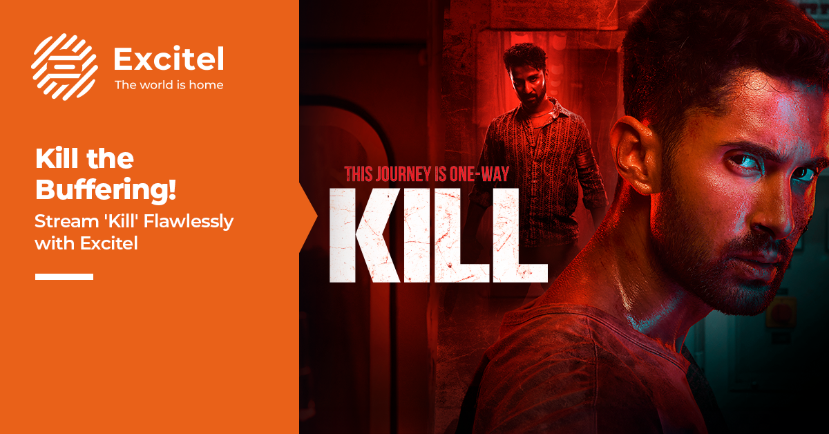 Stream &#8216;Kill&#8217; On, Watch Without Interruptions Using Excitel Broadband